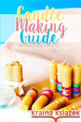 Candle Making Guide: Learn How To Make Candles At Home, An Easy Guide For Beginners, Do It Yourself With Several Different Methods Included Emily Taylor 9781720541998 Createspace Independent Publishing Platform - książka