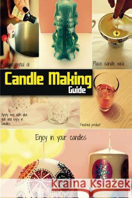 Candle Making Guide: The Complete Guide To Homemade Candle Spc Books 9781497357242 Createspace - książka