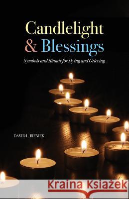 Candlelight & Blessings: Symbols and Rituals for Death and Grieving David L Bieniek   9781944769666 Apocryphile Press - książka