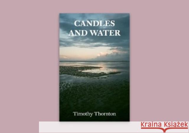 Candles and Water Timothy Thornton 9781739364991 Pilot Press - książka