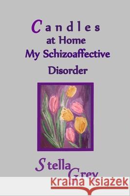 Candles At Home: My Schizoaffective Disorder Stella Grey 9781533404183 Createspace Independent Publishing Platform - książka