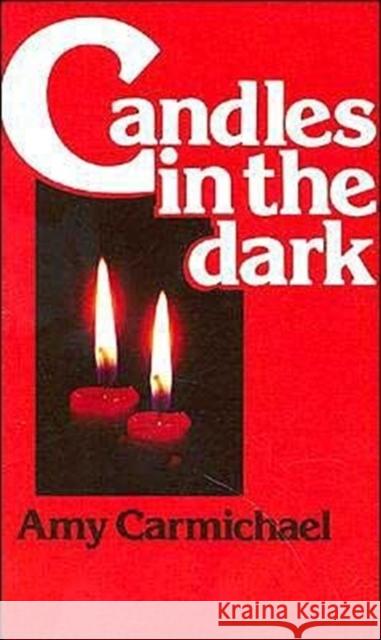 Candles in the Dark Amy Carmichael 9780875080857 Christian Literature Crusade - książka