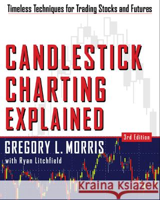 Candlestick Charting Explained Gregory L. Morris Ryan Litchfield 9780071461542 McGraw-Hill Companies - książka