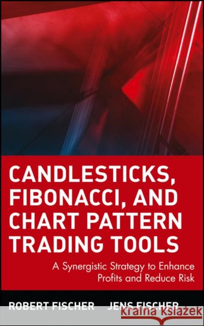 Candlesticks, Fibonacci, and Chart Pattern Trading Tools: A Synergistic Strategy to Enhance Profits and Reduce Risk Robert Fischer Jens Fischer 9780471448617 John Wiley & Sons - książka