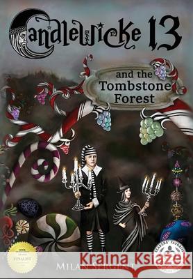 CANDLEWICKE 13 and the Tombstone Forest: Book Two of the Candlewicke 13 Series Sergent, Milan 9780999802458 Cryptic Quill Publishing - książka