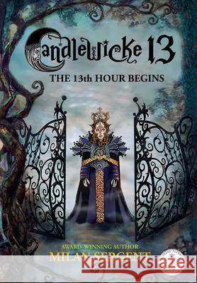 Candlewicke 13: The 13th Hour Begins: Book Four of the Candlewicke 13 Series Milan Sergent Milan Sergent 9781734877502 Cryptic Quill Publishing - książka