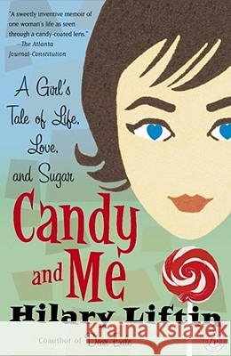 Candy and Me: A Girl's Tale of Life, Love, and Sugar Liftin, Hilary 9780743254410 Free Press - książka