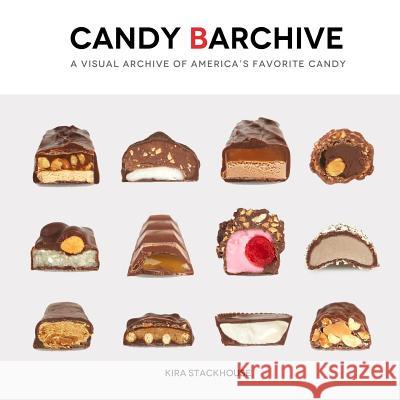 Candy Barchive: America's Favorite Candy Bars Kira Stackhouse 9780983898634 Nuena Photography - książka