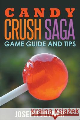 Candy Crush Saga Game Guide and Tips Joseph Joyner 9781632872999 Speedy Publishing LLC - książka