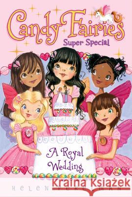 Candy Fairies Super Special: A Royal Wedding Helen Perelman Erica-Jane Waters 9781442488984 Aladdin Paperbacks - książka