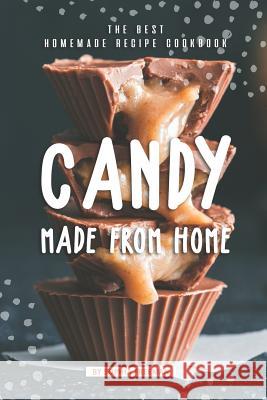 Candy made from Home: The Best Homemade Recipe Cookbook Sophia Freeman 9781099110184 Independently Published - książka