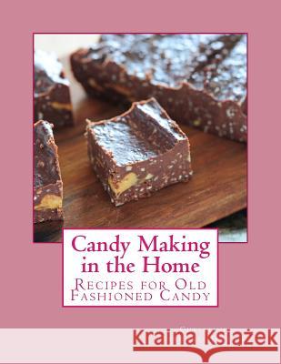 Candy Making in the Home: Recipes for Old Fashioned Candy Christine Terhune Herrick Miss Georgia Goodblood 9781976518546 Createspace Independent Publishing Platform - książka