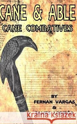 Cane and Able: Cane Combatives Fernan Vargas, James Loriega 9781387936144 Lulu.com - książka