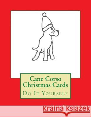 Cane Corso Christmas Cards: Do It Yourself Gail Forsyth 9781516981144 Createspace - książka