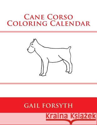 Cane Corso Coloring Calendar Gail Forsyth 9781511546485 Createspace - książka