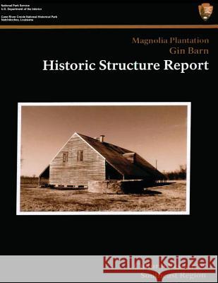 Cane River Creole National Historical Park Magnolia Plantation Gin Barn: Historic Structure Report National Park Service 9781484994184 Createspace - książka