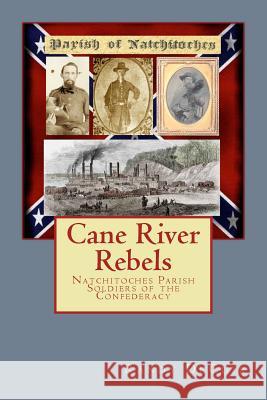 Cane River Rebels: Natchitoches Parish Soldiers of the Confederacy Randy Decuir 9781497360433 Createspace - książka