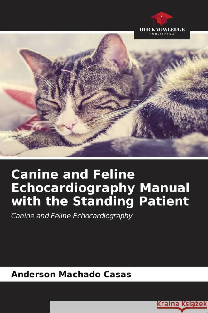 Canine and Feline Echocardiography Manual with the Standing Patient Anderson Machad 9786206955436 Our Knowledge Publishing - książka