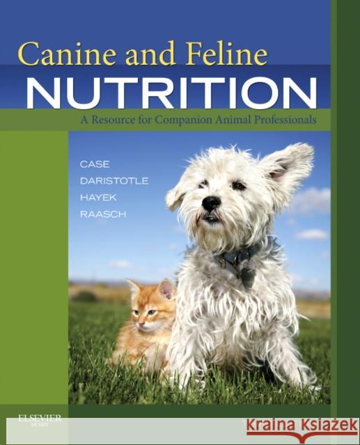 Canine and Feline Nutrition: A Resource for Companion Animal Professionals Linda P. Case Leighann Daristotle Michael G. Hayek 9780323066198 Elsevier - Health Sciences Division - książka