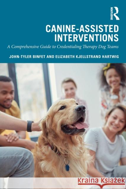 Canine-Assisted Interventions: A Comprehensive Guide to Credentialing Therapy Dog Teams John-Tyler Binfet Elizabeth Kjellstrand Hartwig 9781138338319 Routledge - książka