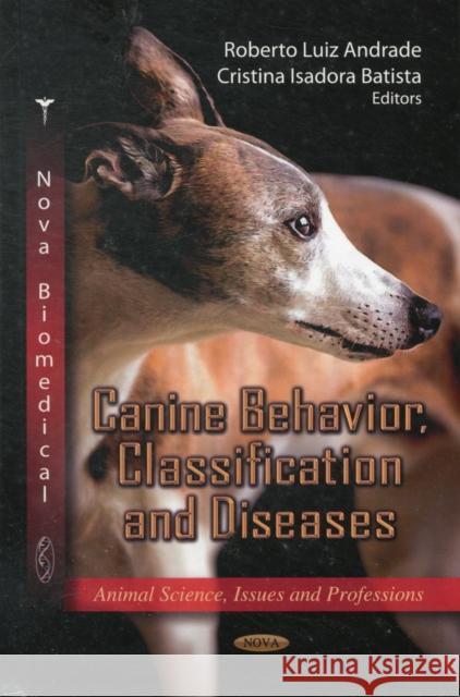 Canine Behavior, Classification & Diseases Roberto Luiz Andrade, Cristina Isadora Batista 9781620813041 Nova Science Publishers Inc - książka