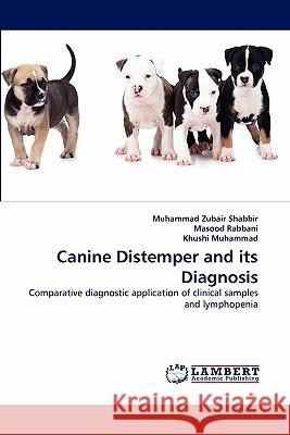 Canine Distemper and its Diagnosis Shabbir, Muhammad Zubair 9783843360081 LAP Lambert Academic Publishing AG & Co KG - książka