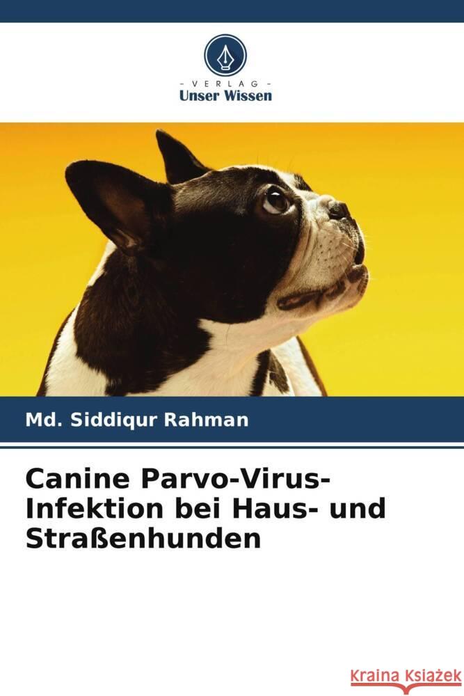 Canine Parvo-Virus-Infektion bei Haus- und Stra?enhunden MD Siddiqur Rahman 9786206923060 Verlag Unser Wissen - książka