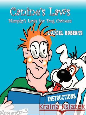 Canine's Laws: The Murphy's Laws for Dog Owners Roberts, Daniel 9781420866728 Authorhouse - książka