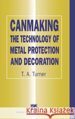 Canmaking: The Technology of Metal Protection and Decoration Turner, Terry A. 9780751403954 Aspen Publishers - książka