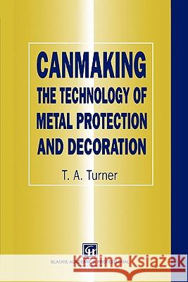 Canmaking: The Technology of Metal Protection and Decoration Turner, Terry A. 9781441947437 Not Avail - książka