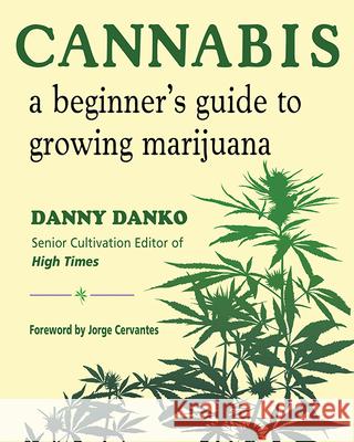 Cannabis: A Beginner's Guide to Growing Marijuana Danny Danko Jorge Cervantes 9781571748461 Hampton Roads Publishing Company - książka