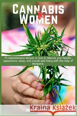 Cannabis and Women: A comprehensive manual on how to improve your health, appearance, sleep, and overall well-being with the help of marij Oliver Wrench 9781685224356 Dolly Publishing - książka