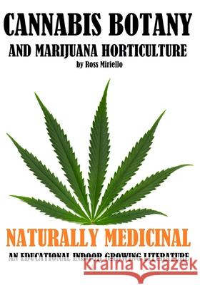 Cannabis Botany and Marijuana Horticulture: Naturally Medicinal an Educational Indoor Growing Literature Ross Miriello 9781533520180 Createspace Independent Publishing Platform - książka