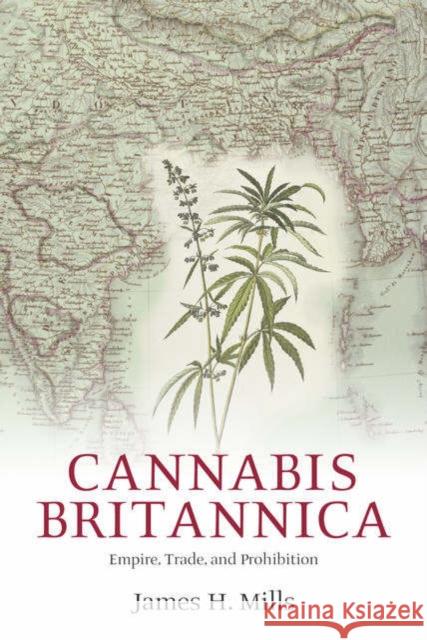 Cannabis Britannica: Empire, Trade, and Prohibition 1800-1928 Mills, James H. 9780199278817 Oxford University Press - książka