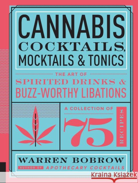 Cannabis Cocktails, Mocktails & Tonics: The Art of Spirited Drinks and Buzz-Worthy Libations Warren Bobrow 9781592337347 Quarto Publishing Group USA Inc - książka