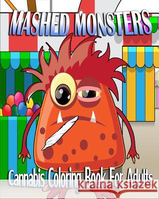 Cannabis Coloring Book For Adults: Mashed Monsters Jay, Mary 9781518722356 Createspace - książka