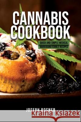 Cannabis Cookbook: Quick and Simple Medical Marijuana Edible Recipes Joseph Bosner 9781733370578 Novelty Publishing LLC - książka