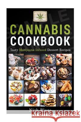 Cannabis Cookbook: Tasty Marijuana Infused Dessert Recipes Nick Blaze 9781517274009 Createspace - książka
