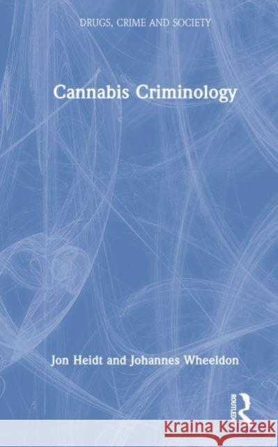 Cannabis Criminology Jon (University of Fraser Valley, Canada) Heidt 9781032140865 Taylor & Francis Ltd - książka