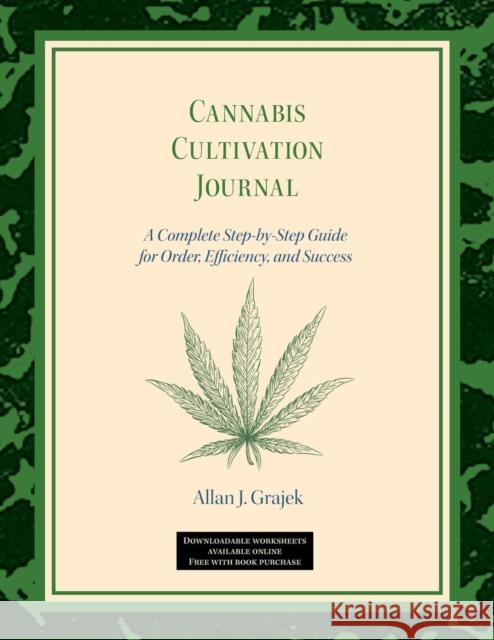 Cannabis Cultivation Journal: A Complete Step by Step Guide for Order, Efficiency, and Success Allan J. Grajek 9781732237209 Conscious Creations - książka