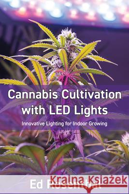 Cannabis Cultivation with LED Lights Ed Rosenthal 9781936807635 Quick American Archives - książka