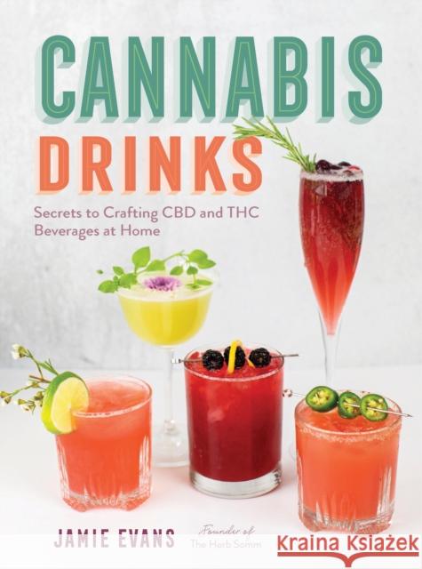 Cannabis Drinks: Secrets to Crafting CBD and THC Beverages at Home Jamie Evans 9780760392638 Quarto Publishing Group USA Inc - książka