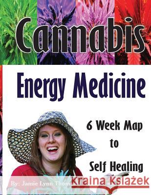 Cannabis Energy Medicine: 6 Week Map to Self Healing Jamie Lynn Thomas 9780692753675 Jamie Lynn Thomas - książka