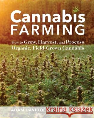 Cannabis Farming: How to Grow, Harvest, and Process Organic, Field-Grown Cannabis Adam Davidoff Ryan Power 9781635868265 Storey Publishing - książka