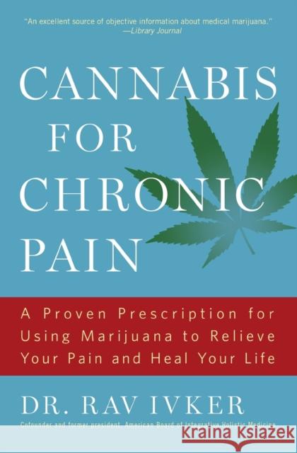 Cannabis for Chronic Pain: A Proven Prescription for Using Marijuana to Relieve Your Pain and Heal Your Life /]cdr. Rav Ivker, Do, Abihm, Cofound Rav Ivker 9781501155901 Touchstone Books - książka