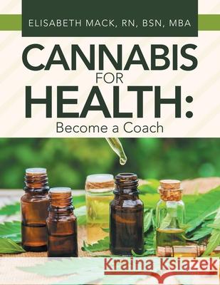 Cannabis for Health: Become a Coach Mack Bsn Mba, Elisabeth 9781728359441 Authorhouse - książka