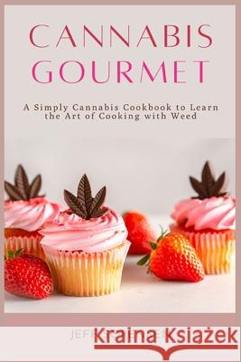 Cannabis Gourmet: A Simply Cannabis Cookbook to Learn the Art of Cooking with Weed. Sorensen, Jeff 9781914128554 Andromeda Publishing LTD - książka