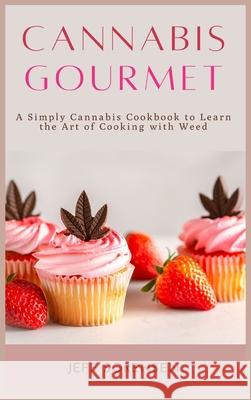 Cannabis Gourmet: A Simply Cannabis Cookbook to Learn the Art of Cooking with Weed. Sorensen, Jeff 9781914128561 Andromeda Publishing LTD - książka