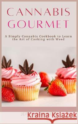 Cannabis Gourmet: A Simply Cannabis Cookbook to Learn the Art of Cooking with Weed. Sorensen, Jeff 9781914128578 Andromeda Publishing LTD - książka