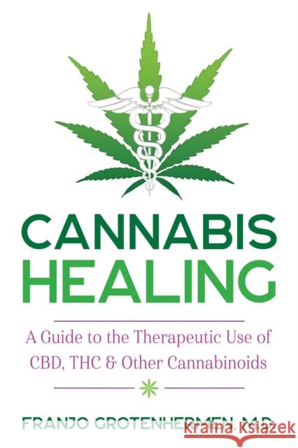 Cannabis Healing: A Guide to the Therapeutic Use of CBD, THC, and Other Cannabinoids Franjo Grotenhermen 9781620558317 Inner Traditions Bear and Company - książka